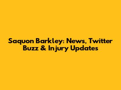Saquon Barkley: News, Twitter Buzz & Injury Updates