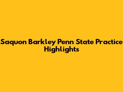Saquon Barkley Penn State Practice Highlights