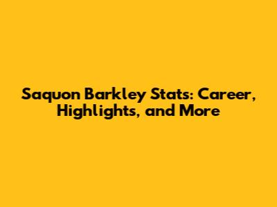 Saquon Barkley Stats: Career, Highlights, and More