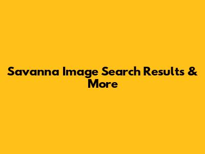 Savanna Image Search Results & More