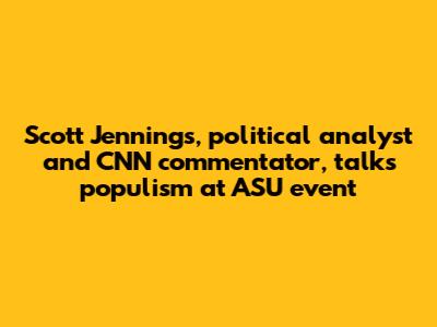 Scott Jennings, political analyst and CNN commentator, talks populism at ASU event