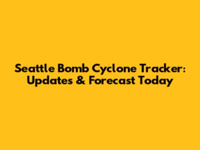 Seattle Bomb Cyclone Tracker: Updates & Forecast Today