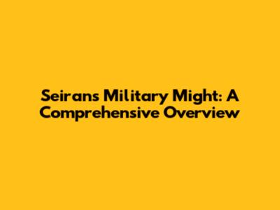 Seiran's Military Might: A Comprehensive Overview
