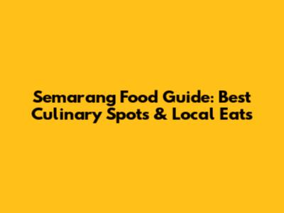 Semarang Food Guide: Best Culinary Spots & Local Eats