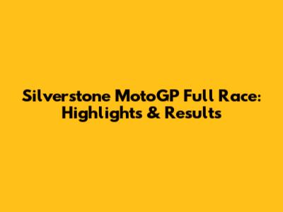Silverstone MotoGP Full Race: Highlights & Results