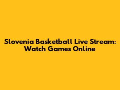 Slovenia Basketball Live Stream: Watch Games Online