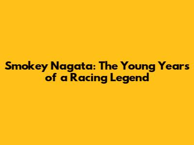 Smokey Nagata: The Young Years of a Racing Legend