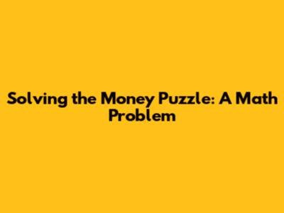Solving the Money Puzzle: A Math Problem