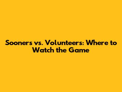 Sooners vs. Volunteers: Where to Watch the Game