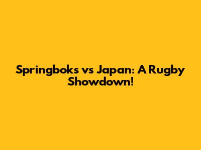 Springboks vs Japan: A Rugby Showdown!
