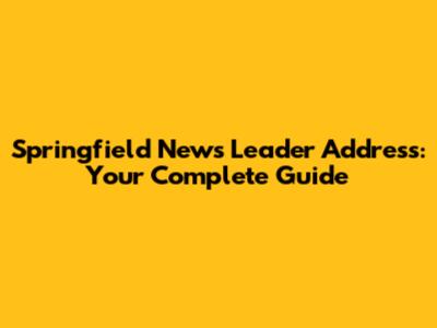Springfield News Leader Address: Your Complete Guide