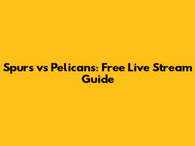 Spurs vs Pelicans: Free Live Stream Guide