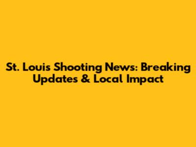 St. Louis Shooting News: Breaking Updates & Local Impact