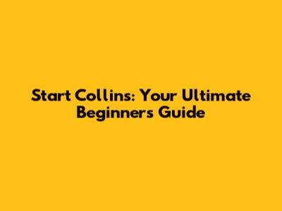 Start Collins: Your Ultimate Beginner's Guide