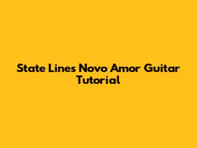 State Lines Novo Amor Guitar Tutorial