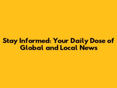 Stay Informed: Your Daily Dose of Global and Local News