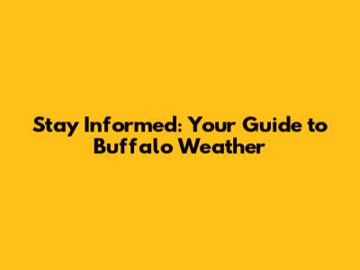 Stay Informed: Your Guide to Buffalo Weather