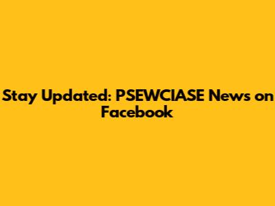 Stay Updated: PSEWCIASE News on Facebook