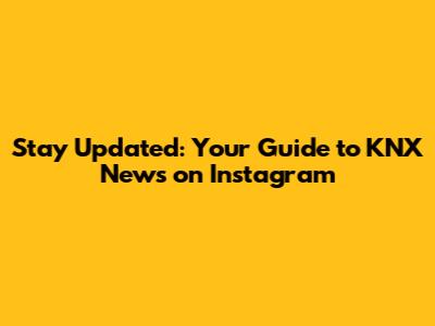 Stay Updated: Your Guide to KNX News on Instagram