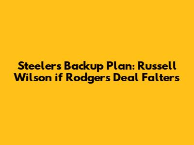 Steelers' Backup Plan: Russell Wilson if Rodgers Deal Falters