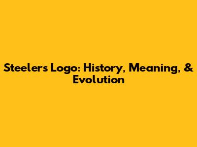 Steelers Logo: History, Meaning, & Evolution