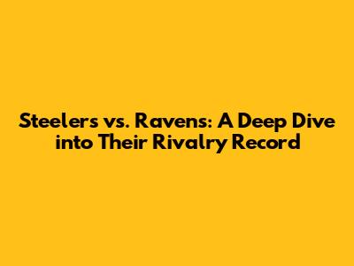 Steelers vs. Ravens: A Deep Dive into Their Rivalry Record