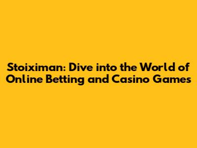 Stoiximan: Dive into the World of Online Betting and Casino Games