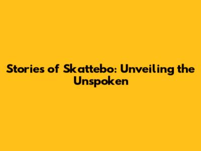Stories of Skattebo: Unveiling the Unspoken