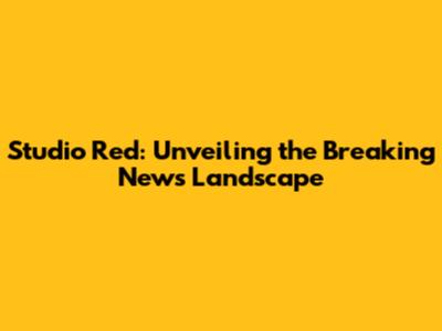 Studio Red: Unveiling the Breaking News Landscape