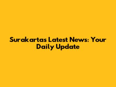 Surakarta's Latest News: Your Daily Update