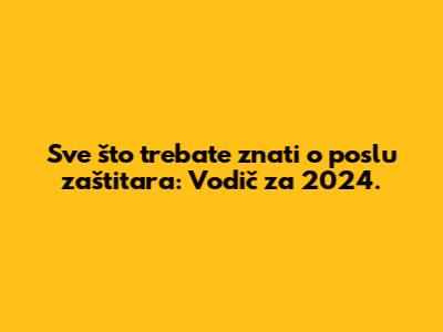 Sve što trebate znati o poslu zaštitara: Vodič za 2024.