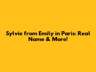 Sylvie from Emily in Paris: Real Name & More!