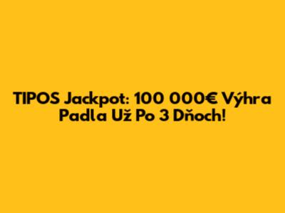 TIPOS Jackpot: 100 000€ Výhra Padla Už Po 3 Dňoch!