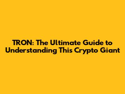 TRON: The Ultimate Guide to Understanding This Crypto Giant