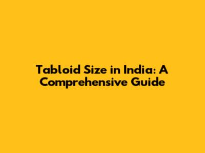 Tabloid Size in India: A Comprehensive Guide