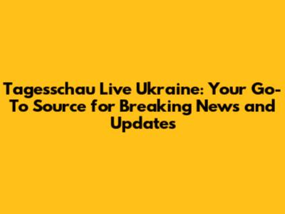 Tagesschau Live Ukraine: Your Go-To Source for Breaking News and Updates