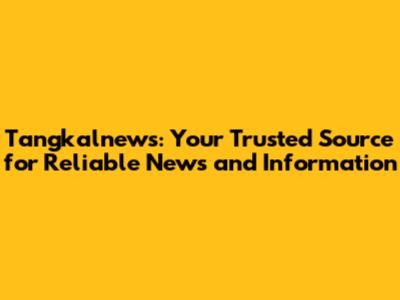 Tangkalnews: Your Trusted Source for Reliable News and Information