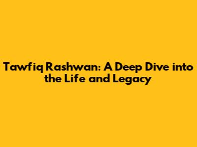 Tawfiq Rashwan: A Deep Dive into the Life and Legacy