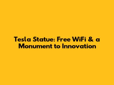 Tesla Statue: Free WiFi & a Monument to Innovation