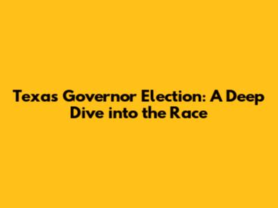 Texas Governor Election: A Deep Dive into the Race