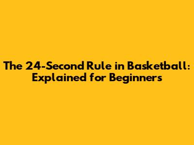 The 24-Second Rule in Basketball: Explained for Beginners