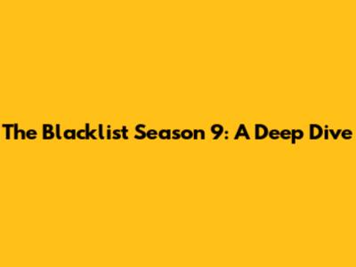 The Blacklist Season 9: A Deep Dive