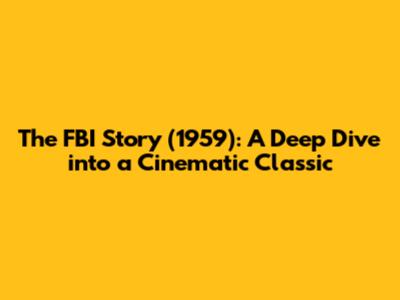 The FBI Story (1959): A Deep Dive into a Cinematic Classic
