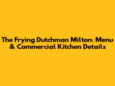 The Frying Dutchman Milton: Menu & Commercial Kitchen Details