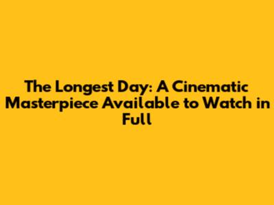 The Longest Day: A Cinematic Masterpiece Available to Watch in Full