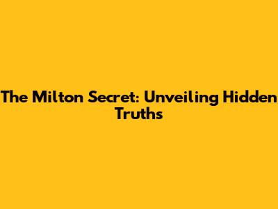The Milton Secret: Unveiling Hidden Truths