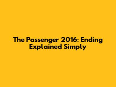 The Passenger 2016: Ending Explained Simply