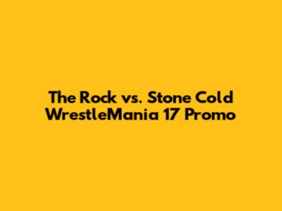 The Rock vs. Stone Cold WrestleMania 17 Promo