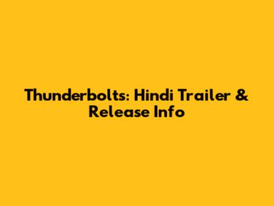 Thunderbolts: Hindi Trailer & Release Info
