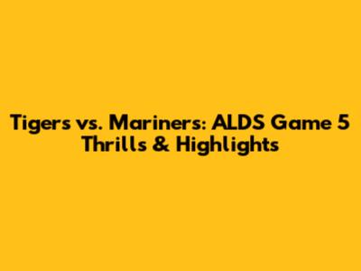 Tigers vs. Mariners: ALDS Game 5 Thrills & Highlights